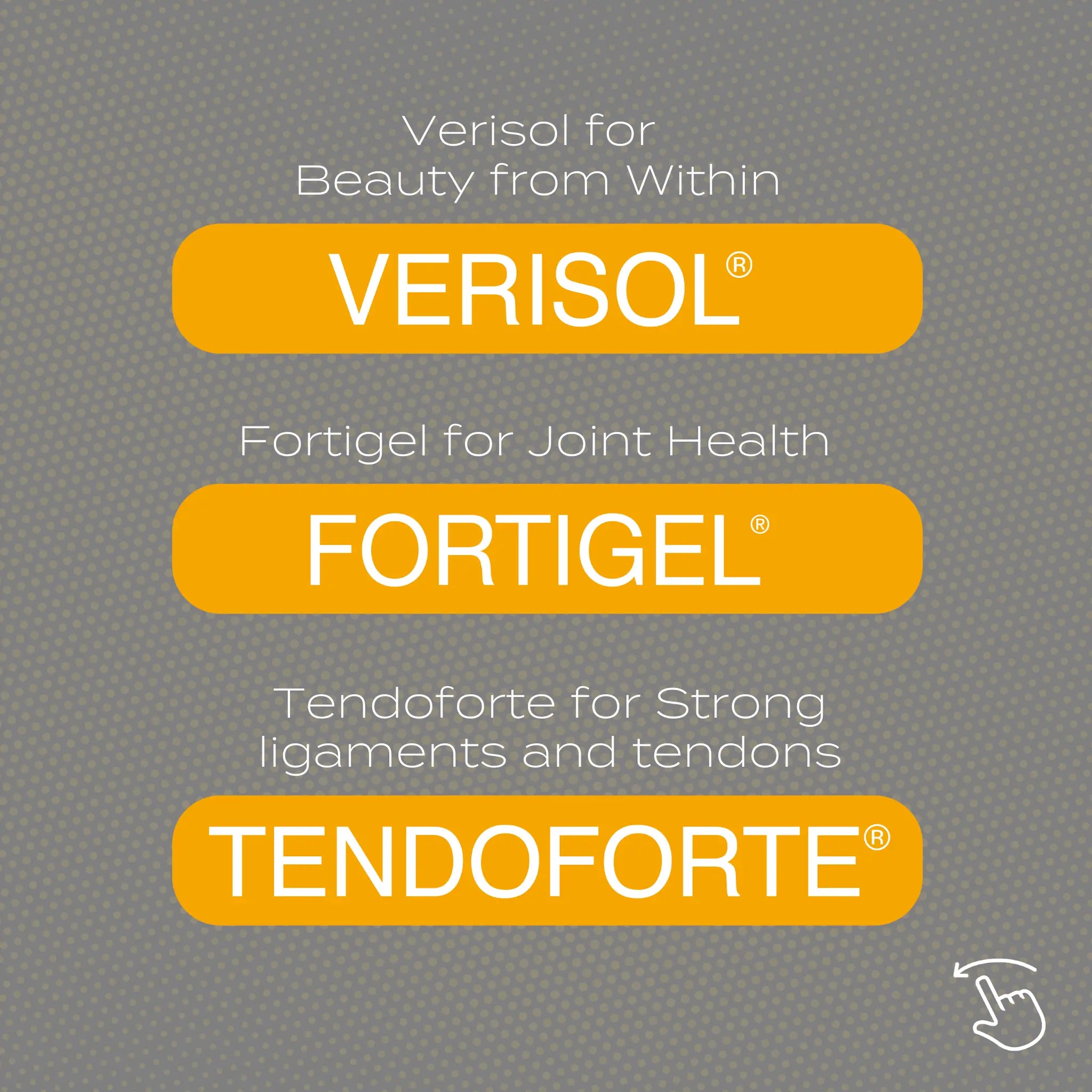 Verisol, Fortigel, and Tendoforte supplements for beauty, joint health, and strong tendons on a gray background.